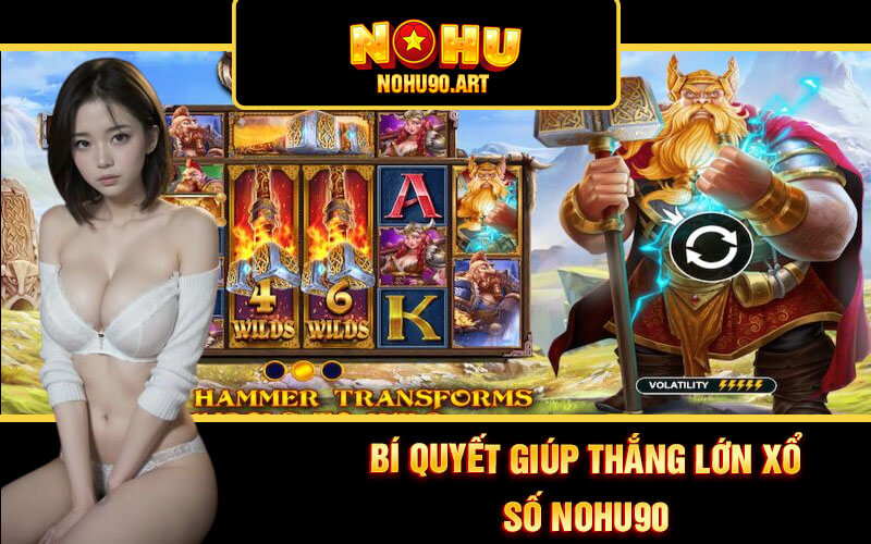 Xổ Số Nohu90 - Cá Cược Xổ Số Lô Đề Hấp Dẫn Tại Nổ Hũ 90 4 Bí quyết giúp thắng lớn Xổ số Nohu90