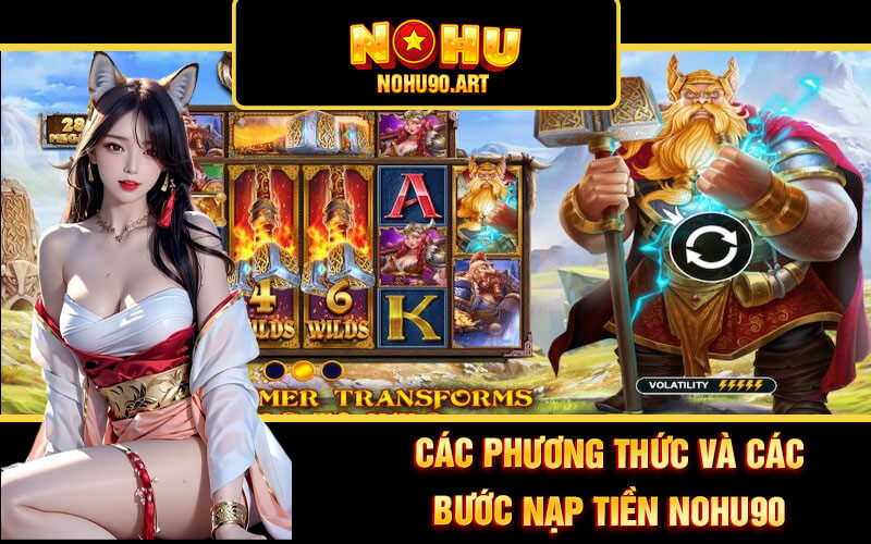 Nạp Tiền Nohu90 - Hướng Dẫn Nạp Cược Cổng Game Nổ Hũ 90 3 Các phương thức và các bước nạp tiền Nohu90