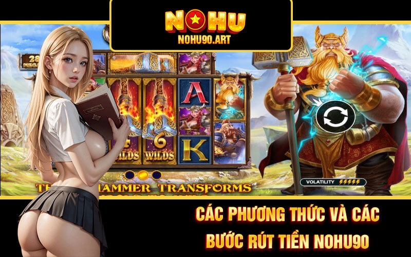 Rút Tiền Nohu90 - Hướng Dẫn Rút Tiền Nổ Hũ 90 Nhanh Chóng 3 Các phương thức và các bước rút tiền Nohu90