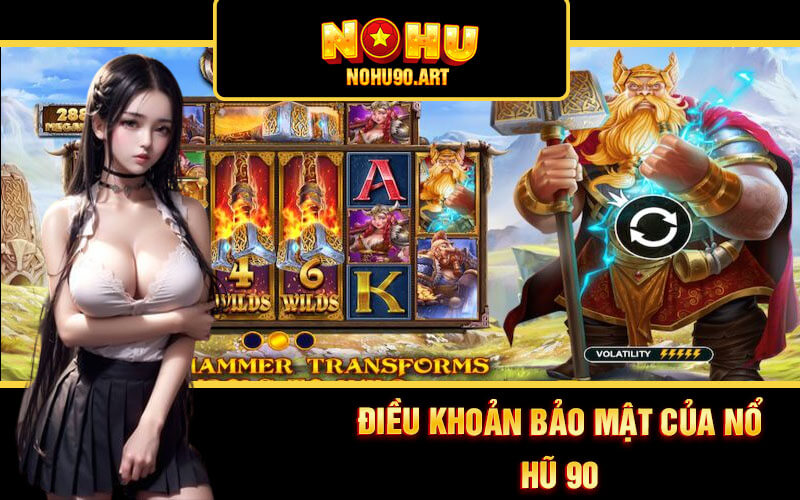 Bảo Mật Nohu90 - Chính Sách Bảo Mật Nổ Hũ 90 Hàng Đầu 2 Điều khoản bảo mật của Nổ Hũ 90