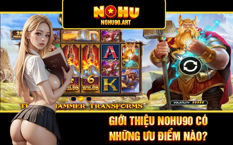 Giới Thiệu Nohu90 - Địa Điểm Nổ Hũ 90 Hấp Dẫn, Chất Lượng 2 Giới thiệu Nohu90 có những ưu điểm nào