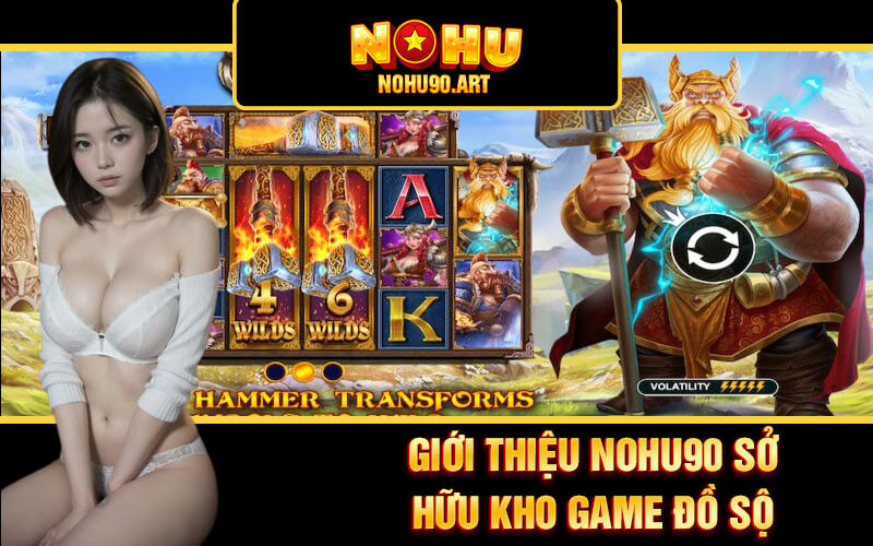 Giới Thiệu Nohu90 - Địa Điểm Nổ Hũ 90 Hấp Dẫn, Chất Lượng 3 Giới thiệu Nohu90 sở hữu kho game đồ sộ