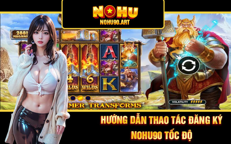 Đăng Ký Nohu90 - Thao Tác Đăng Ký Tài Khoản Nổ Hũ 90 3 Hướng dẫn thao tác đăng ký Nohu90 tốc độ