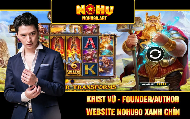 KRIST VŨ | FOUNDER/AUTHOR WEBSITE NOHU90 1 KRIST VŨ - FOUNDER/AUTHOR WEBSITE NOHU90 XANH CHÍN