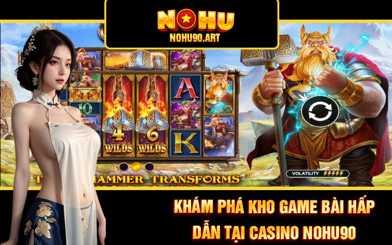 Casino Nohu90 - Sảnh Casino Cá Cược Hấp Dẫn Tại Nổ Hũ 90 3 Khám phá kho game bài hấp dẫn tại Casino Nohu90