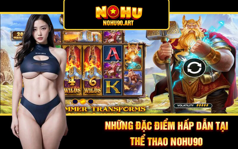 Thể Thao Nohu90 - Sân Chơi Cá Cược Thể Thao Tại Nổ Hũ 90 2 Những đặc điểm hấp dẫn tại Thể thao Nohu90