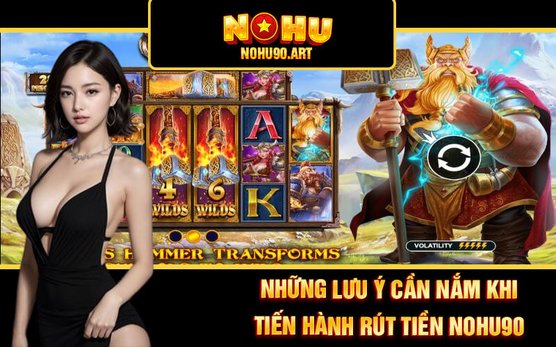 Rút Tiền Nohu90 - Hướng Dẫn Rút Tiền Nổ Hũ 90 Nhanh Chóng 4 Những lưu ý cần nắm khi tiến hành rút tiền Nohu90