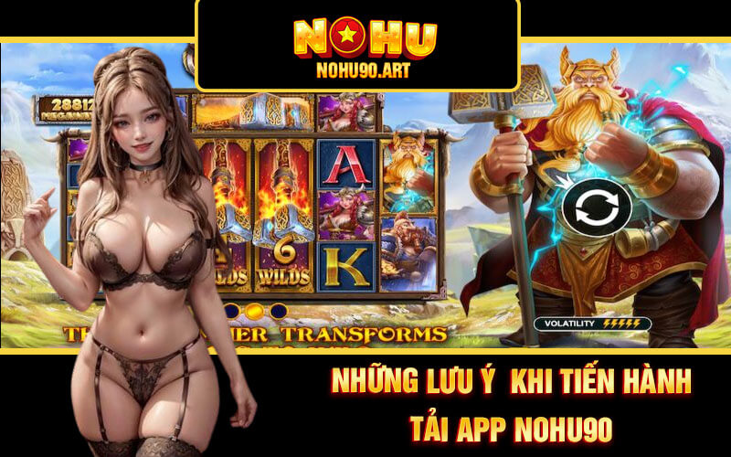 Tải App Nohu90 - Ứng Dụng Cá Cược Nổ Hũ 90 Hấp Dẫn Top 1 4 Những lưu ý khi tiến hành tải app Nohu90