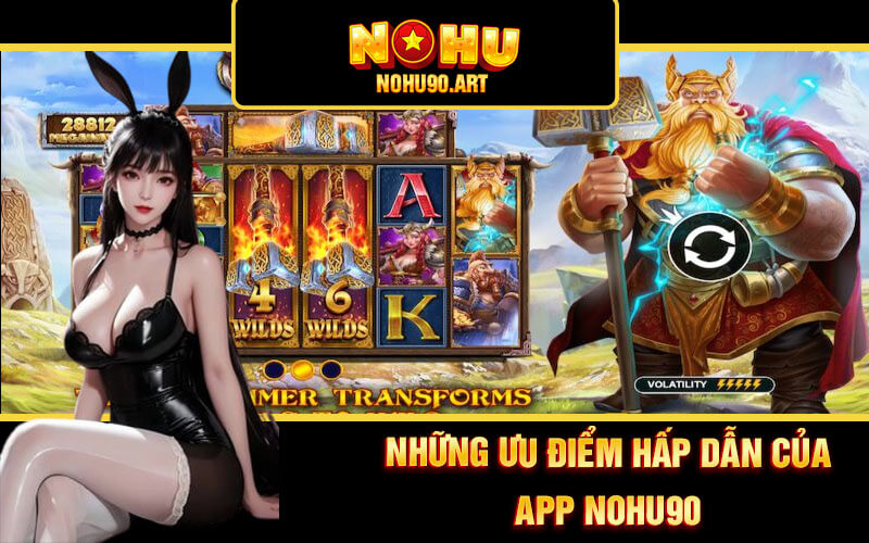 Tải App Nohu90 - Ứng Dụng Cá Cược Nổ Hũ 90 Hấp Dẫn Top 1 2 Những ưu điểm hấp dẫn của app Nohu90