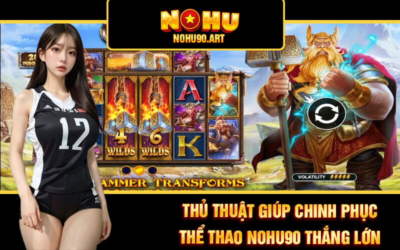 Thể Thao Nohu90 - Sân Chơi Cá Cược Thể Thao Tại Nổ Hũ 90 4 Thủ thuật giúp chinh phục Thể thao Nohu90 thắng lớn