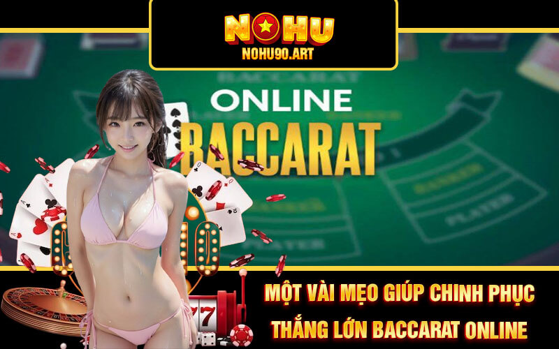 Mẹo Chơi Baccarat Online Thắng Lớn Từ Cao Thủ Nohu90 4 Một vài mẹo giúp chinh phục thắng lớn Baccarat Online