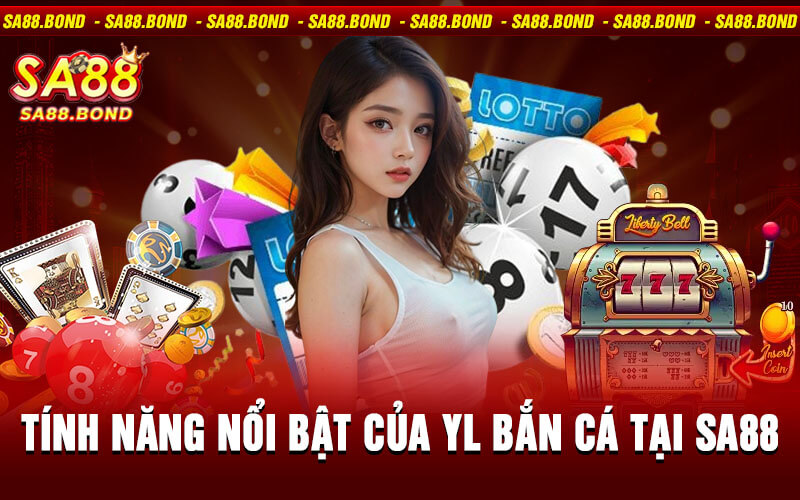 YL Bắn Cá Tại Sa88 - Thế Giới Giải Trí Dưới Đại Dương 3 Tính năng nổi bật của YL Bắn Cá tại Sa88